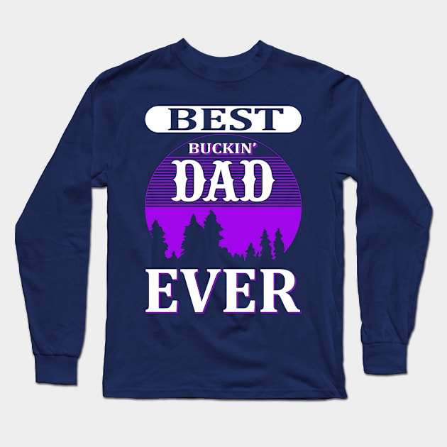 Best Buckin Dad Ever Long Sleeve T-Shirt by LaarniGallery